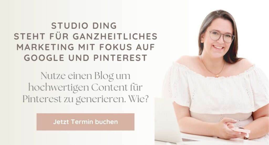 Bild mit Text: Studio Ding steht für ganzheitliches Marketing mit Fokus auf Google und Pinterest 
Nutze einen mBlog um hochwertigen Content für Pinterest zu generieren. Wie?
Jetzt Termin buchen