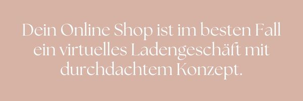 Bild mit Text: Dein Online Shop ist im besten Fall ein virtuelles Ladengeschäft mit durchdachtem Konzept.