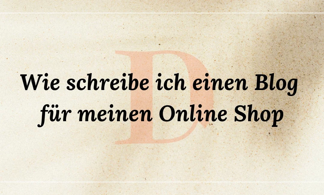 Wie schreib ich einen Blog für meinen Online Shop?