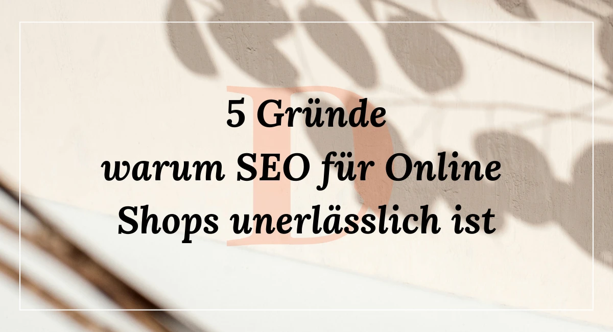 Warum SEO für Online Shops unerlässlich ist - 5 Gründe